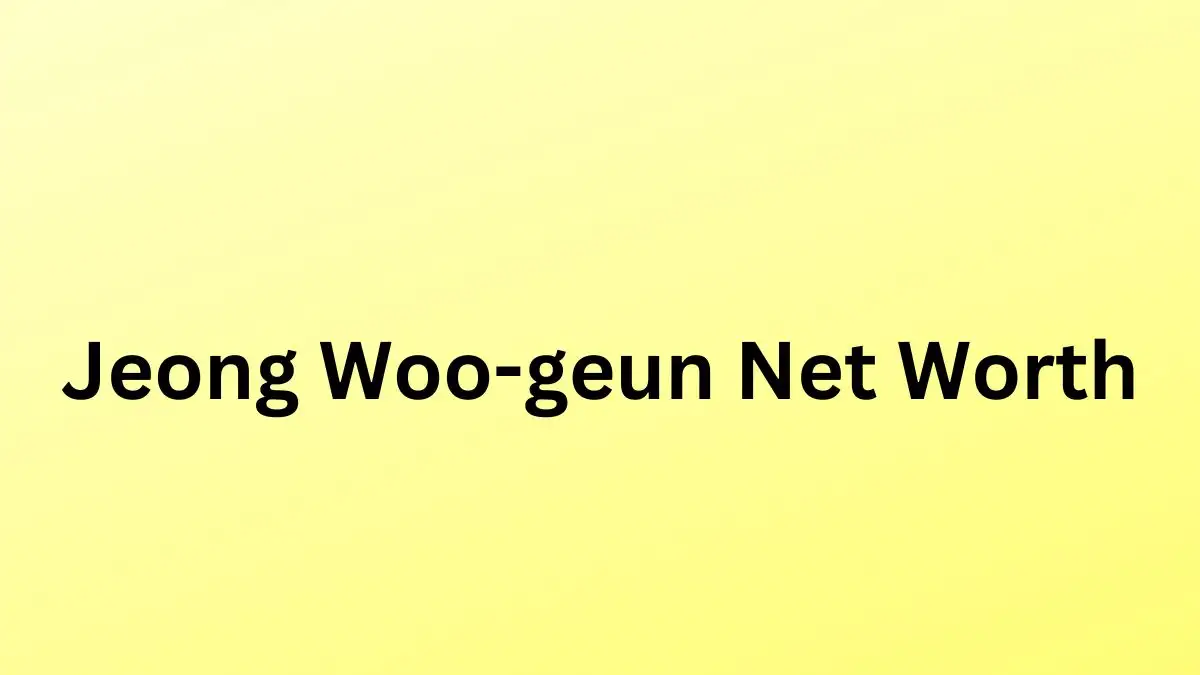 Jeong Woo-geun Net Worth in 2023 How Rich is He Now?