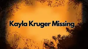 Kayla Kruger Missing, What Happened to Kayla Kruger? Has Kayla Kruger Been Found?