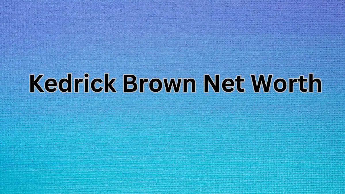 Kedrick Brown Net Worth in 2023 How Rich is He Now?