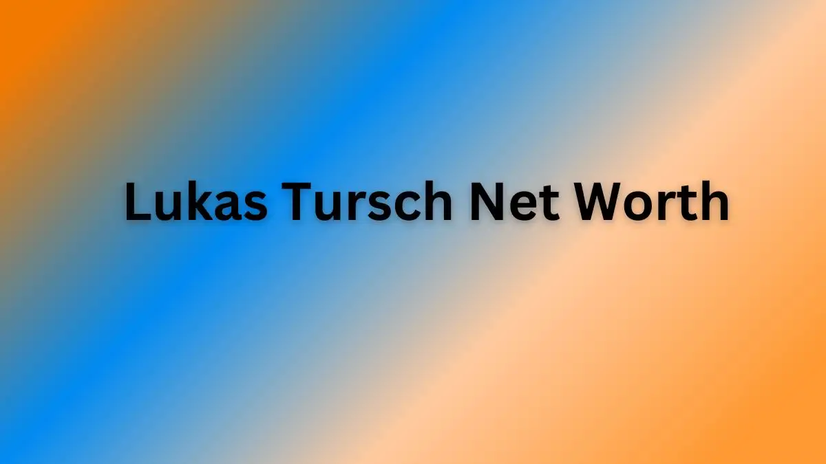 Lukas Tursch Net Worth in 2023 How Rich is He Now?