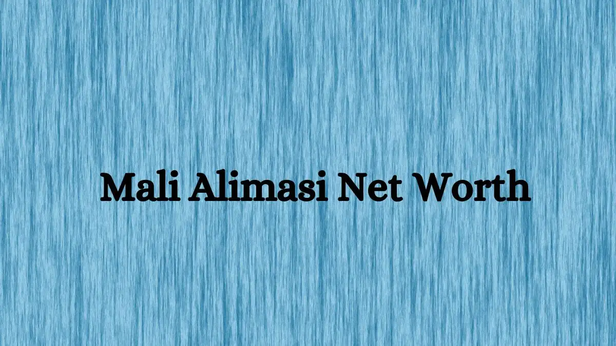 Mali Alimasi Net Worth in 2023 How Rich is He Now?