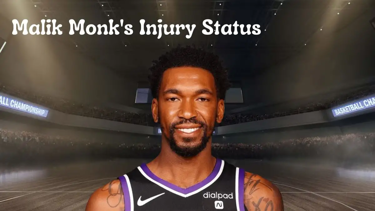 Malik Monk's Injury Status, What Happened to Malik Monk?