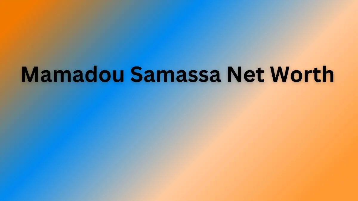 Mamadou Samassa Net Worth in 2023 How Rich is He Now?