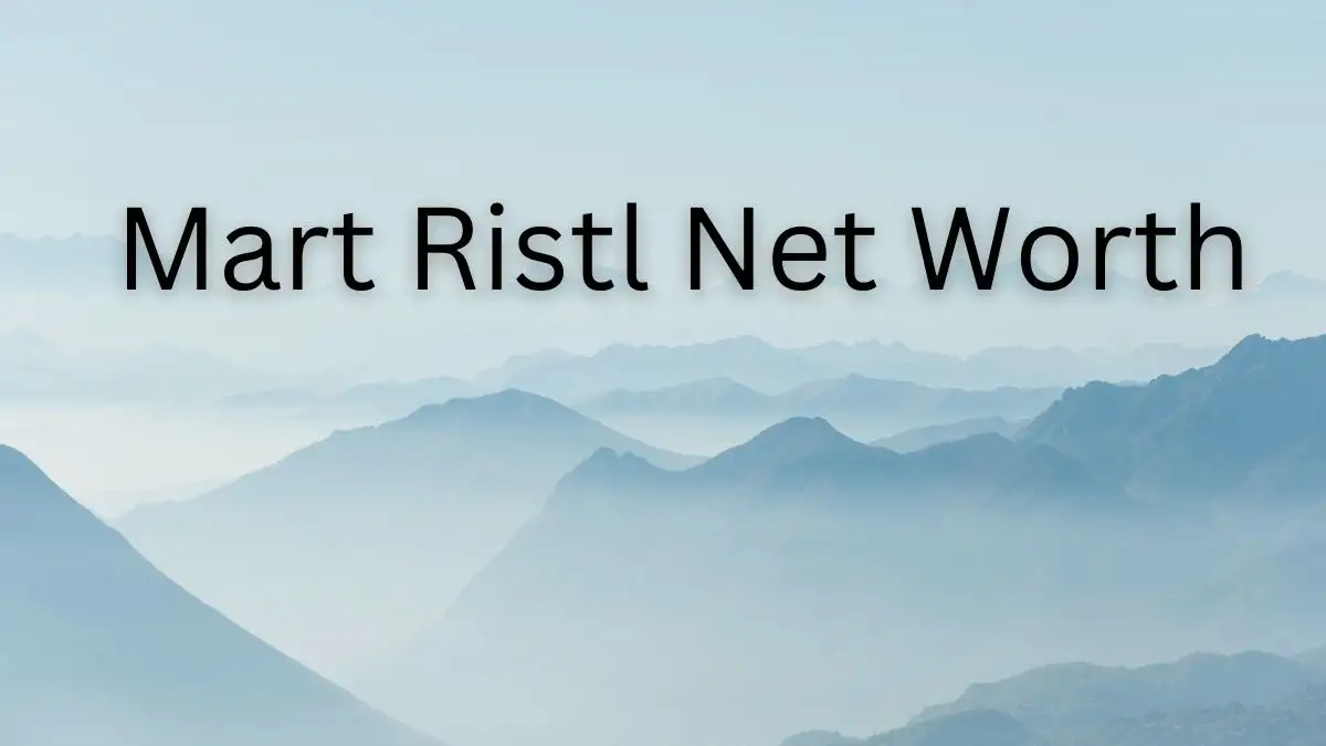 Mart Ristl Net Worth in 2023 How Rich is He Now?