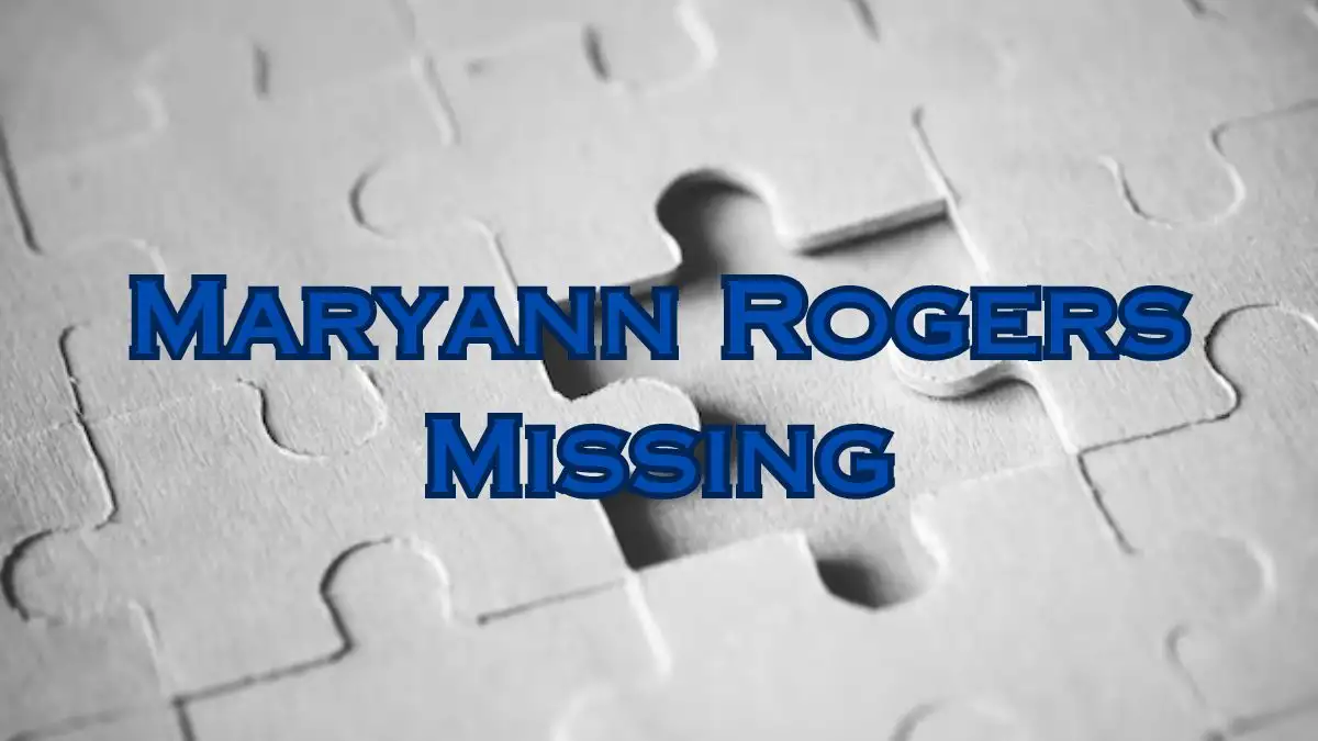 Maryann Rogers Missing, What Happened to Maryann Rogers? Has Maryann Rogers Been Found?