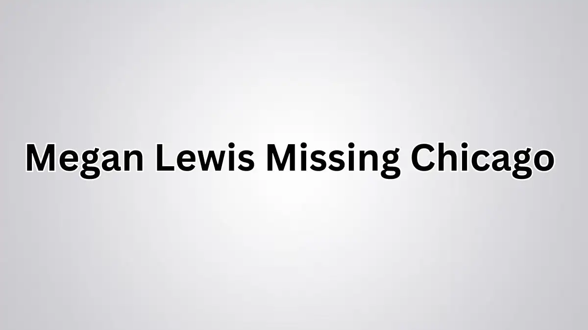 Megan Lewis Missing, What Happened to Megan Lewis? Was Megan Lewis Murdered?