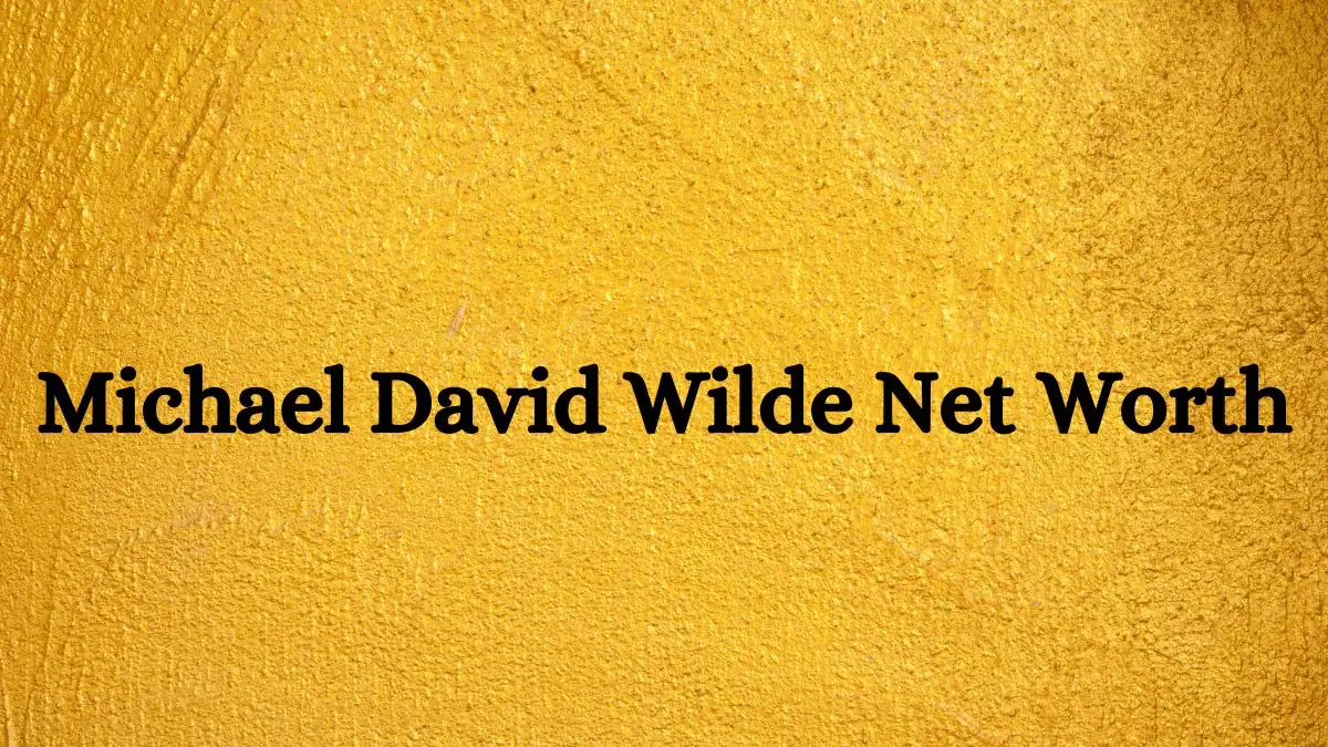 Michael David Wilde Net Worth in 2023 How Rich is He Now?