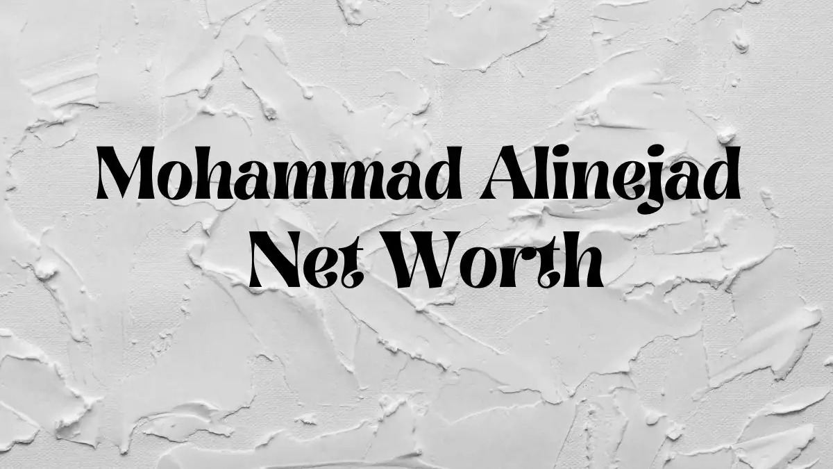 Mohammad Alinejad Net Worth in 2023 How Rich is He Now?