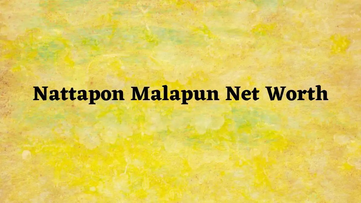 Nattapon Malapun Net Worth in 2023 How Rich is He Now?