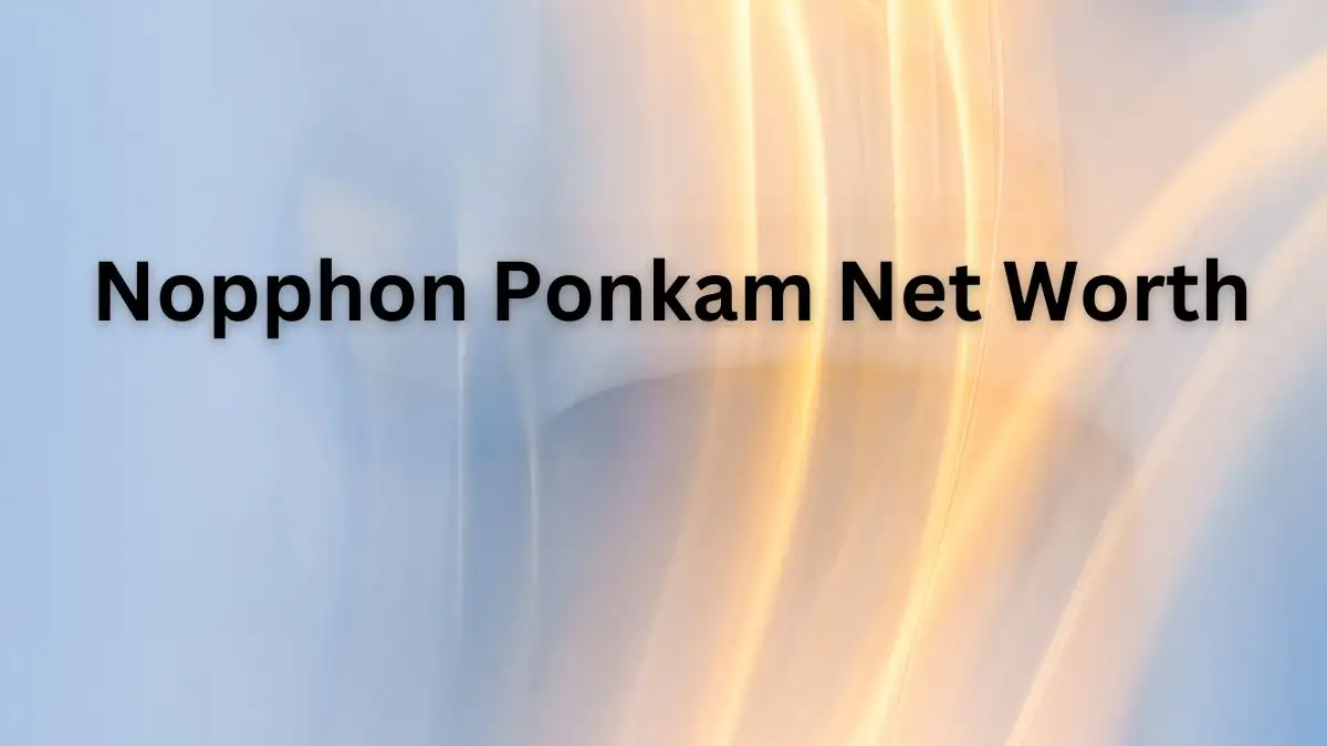 Nopphon Ponkam Net Worth in 2023 How Rich is He Now?