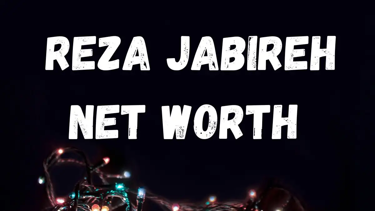 Reza Jabireh Net Worth in 2023 How Rich is He Now?