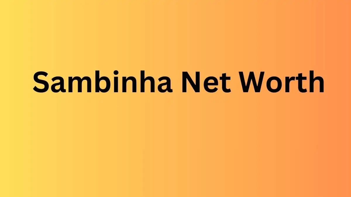 Sambinha Net Worth in 2023 How Rich is He Now?