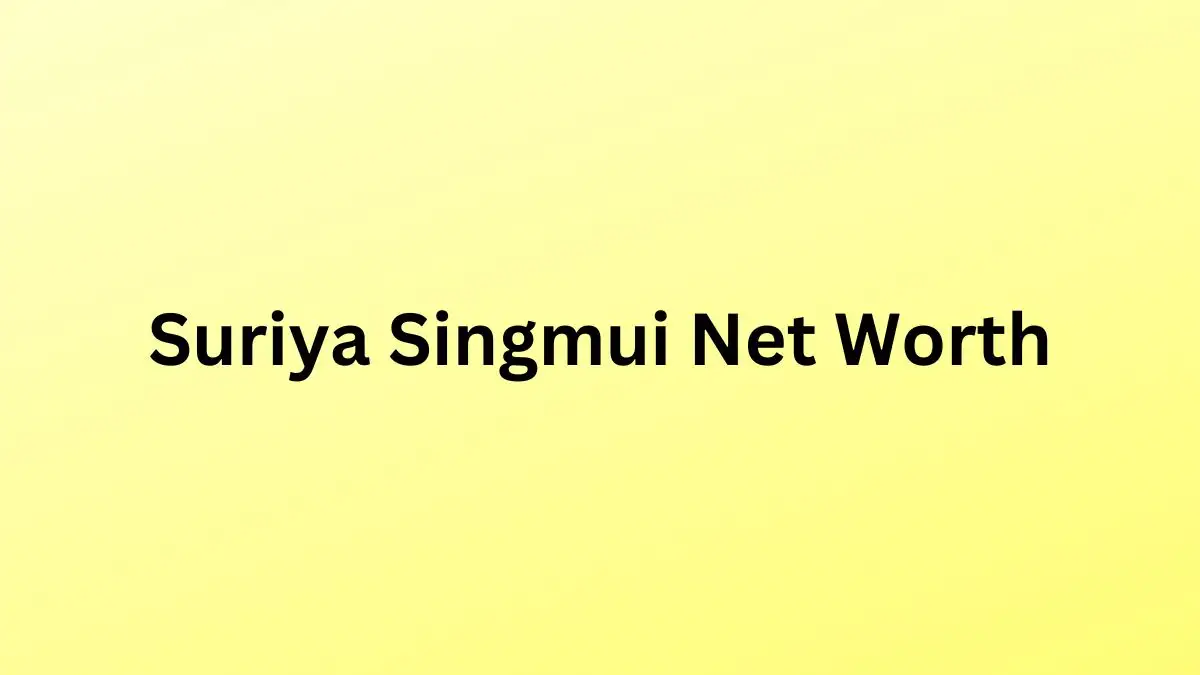 Suriya Singmui Net Worth in 2023 How Rich is He Now?