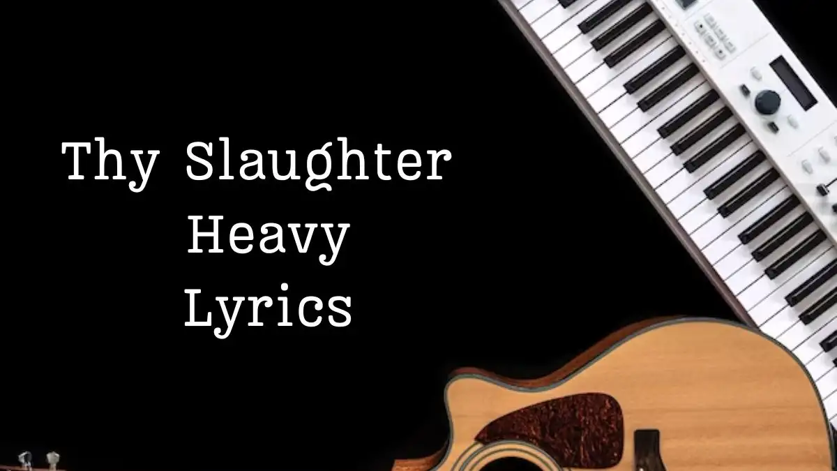 Thy Slaughter Heavy Lyrics know the real meaning of Thy Slaughter's Heavy Song lyrics