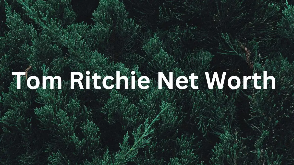 Tom Ritchie  Net Worth in 2023 How Rich is He Now?