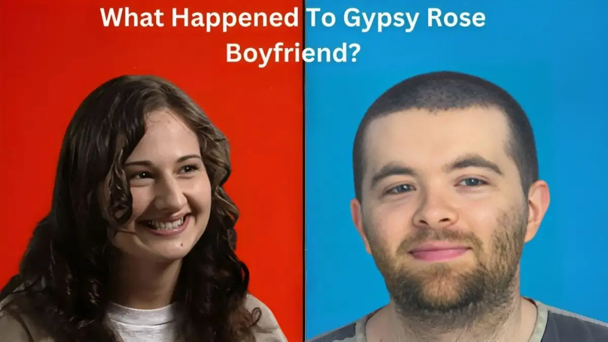 What Happened To Gypsy Rose Boyfriend? How Long Did Gypsy Rose Boyfriend Get in Prison?