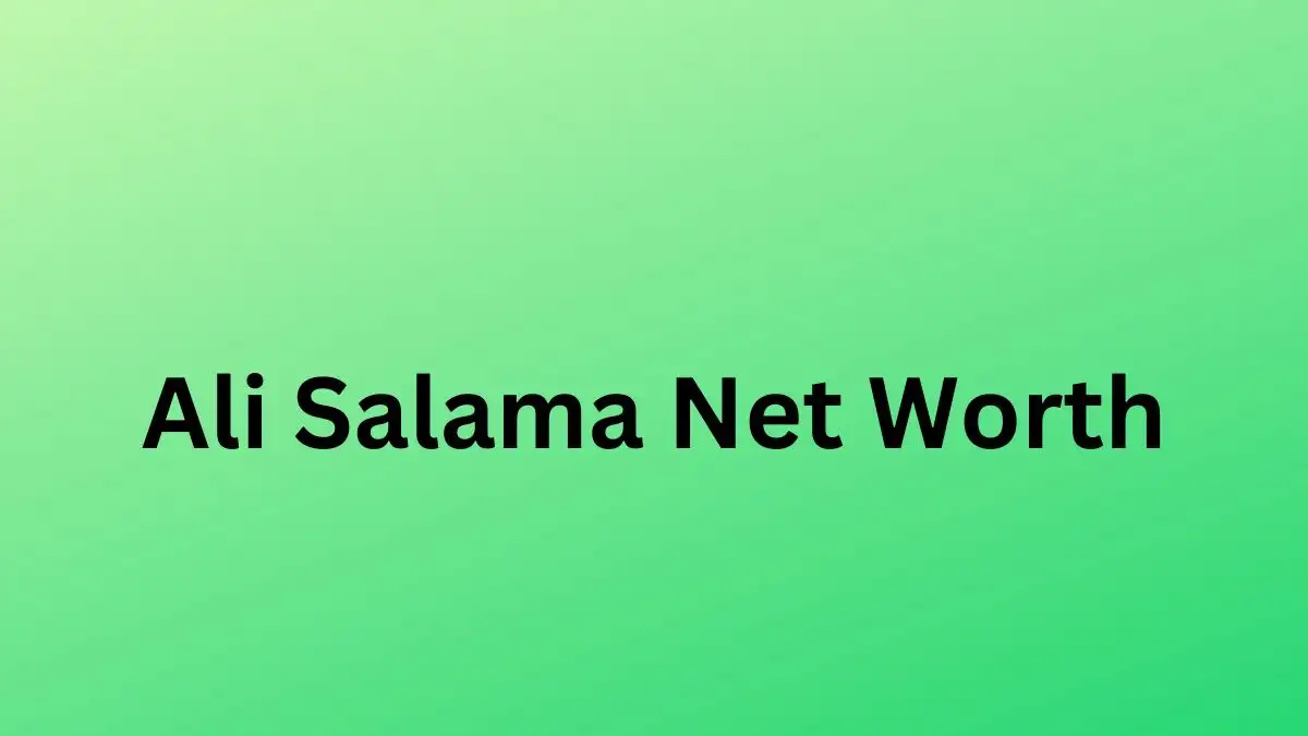 Ali Salama Net Worth in 2024 How Rich is He Now?