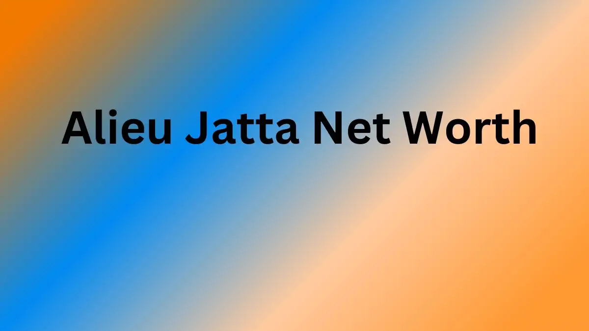 Alieu Jatta Net Worth in 2024 How Rich is He Now?