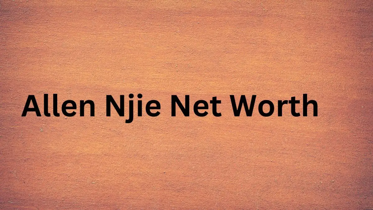 Allen Njie Net Worth in 2024 How Rich is He Now?