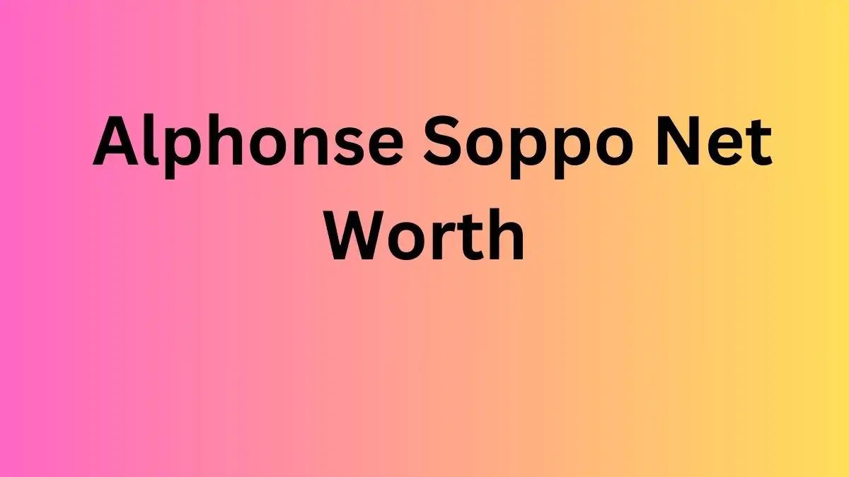 Alphonse Soppo Net Worth in 2024 How Rich is He Now?