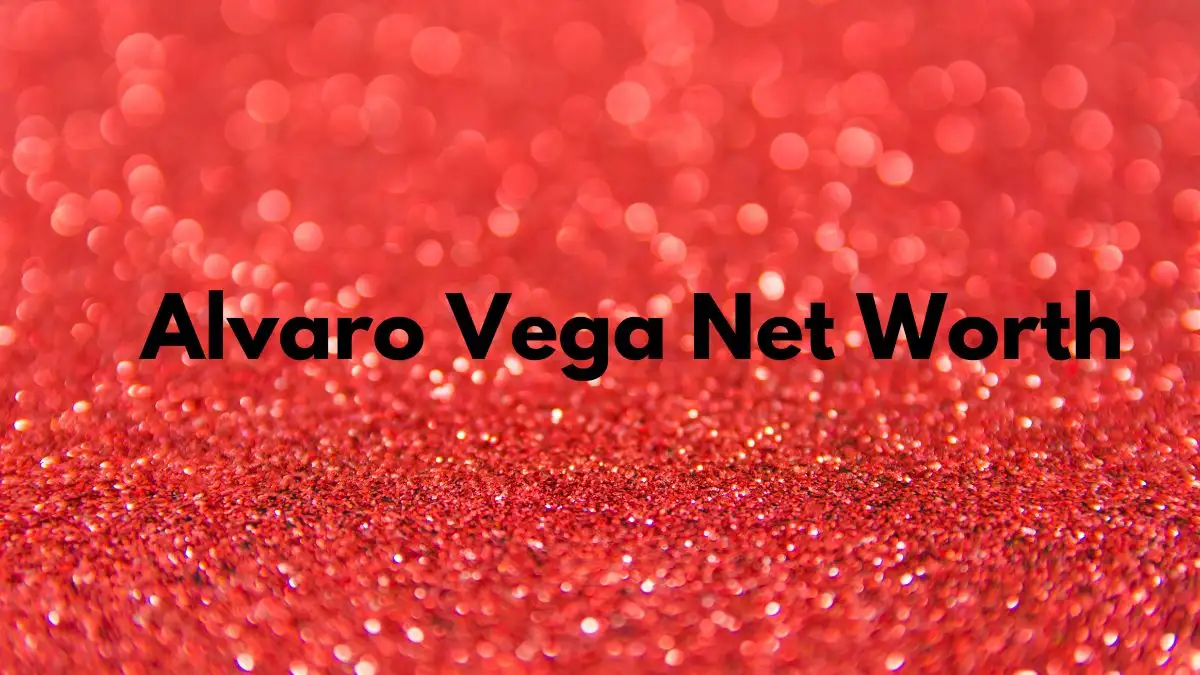 Alvaro Vega Net Worth in 2024 How Rich is He Now?