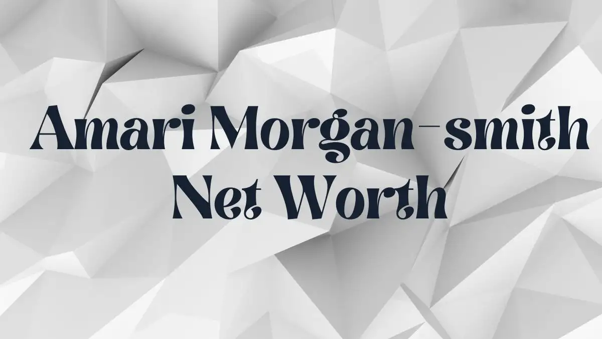 Amari Morgan-smith Net Worth in 2024 How Rich is He Now?