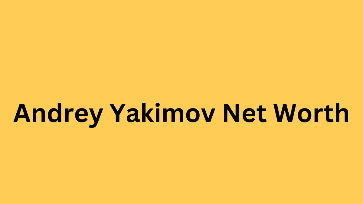 Andrey Yakimov Net Worth in 2024 How Rich is He Now?