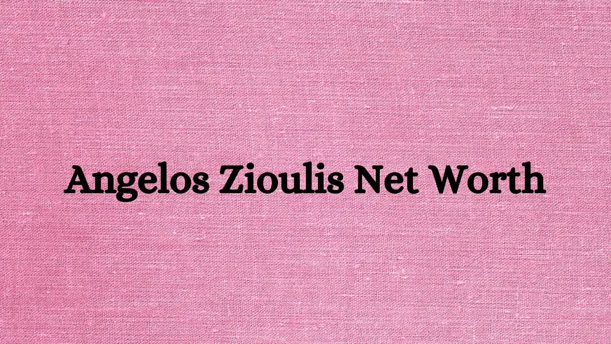 Angelos Zioulis Net Worth in 2024 How Rich is He Now?