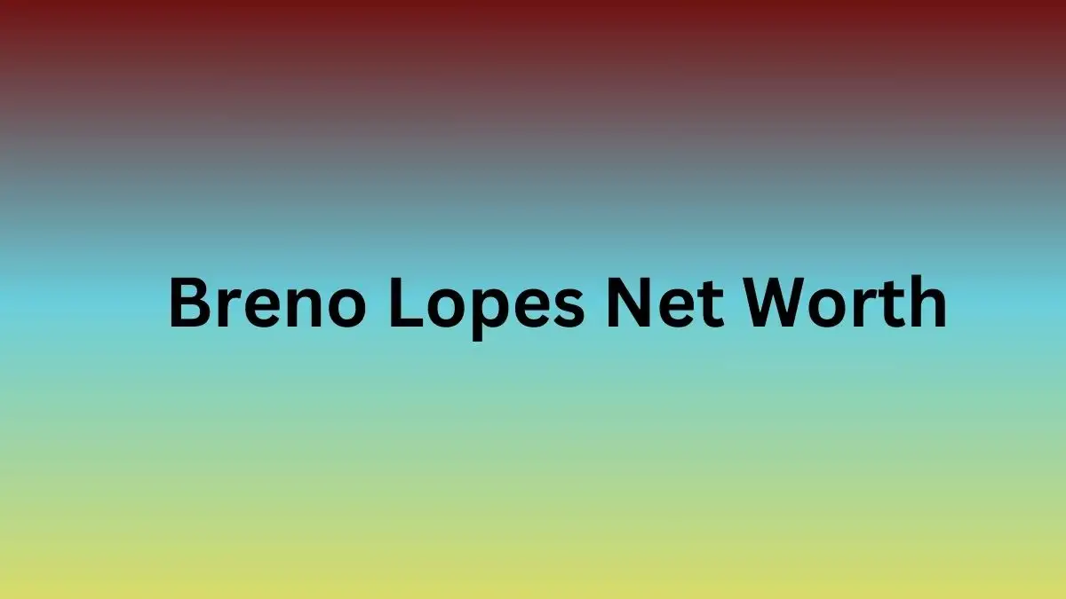 Breno Lopes Net Worth in 2024 How Rich is He Now?