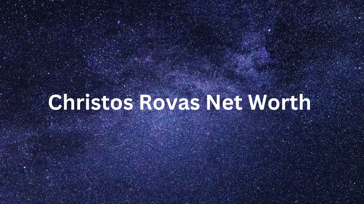 Christos Rovas Net Worth in 2024 How Rich is He Now?