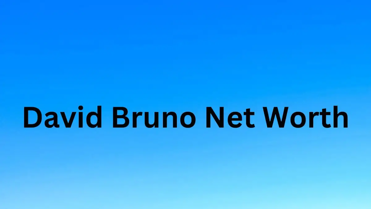 David Bruno Net Worth in 2024 How Rich is He Now?