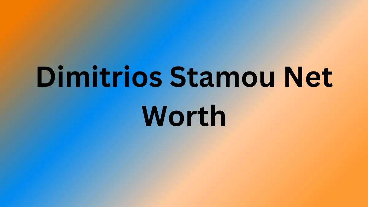 Dimitrios Stamou Net Worth in 2024 How Rich is He Now?