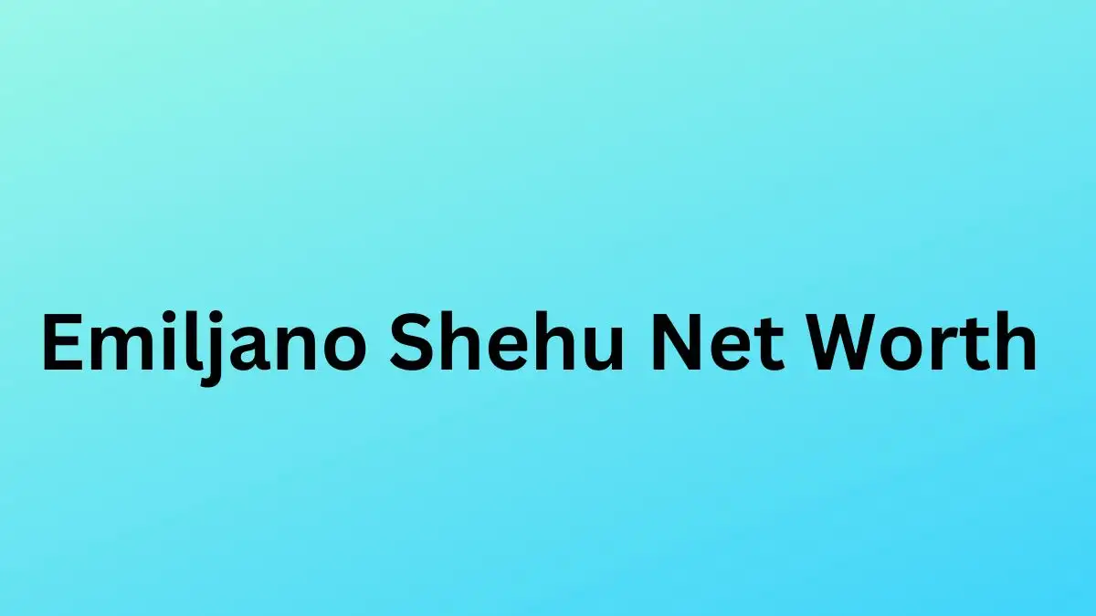 Emiljano Shehu Net Worth in 2024 How Rich is He Now?