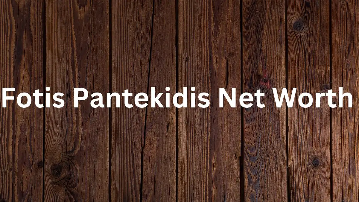 Fotis Pantekidis Net Worth in 2024 How Rich is He Now?