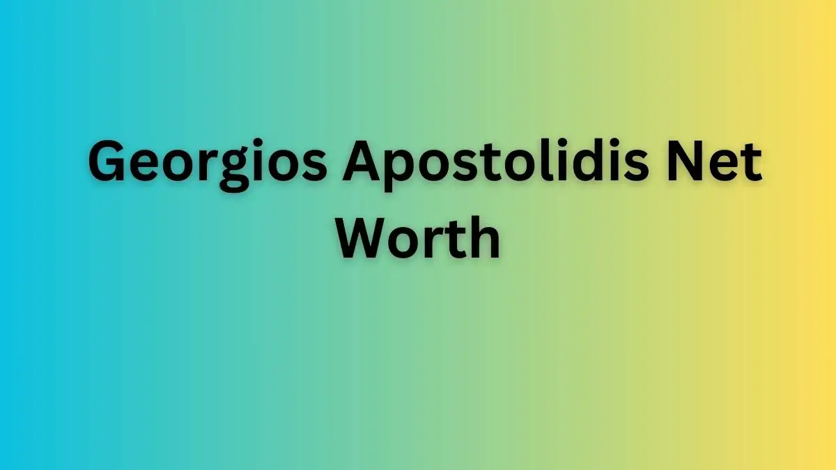 Georgios Apostolidis Net Worth in 2024 How Rich is He Now?