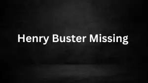 Henry Buster Missing, What Happened to Henry Buster? Has Henry Buster Been Found?