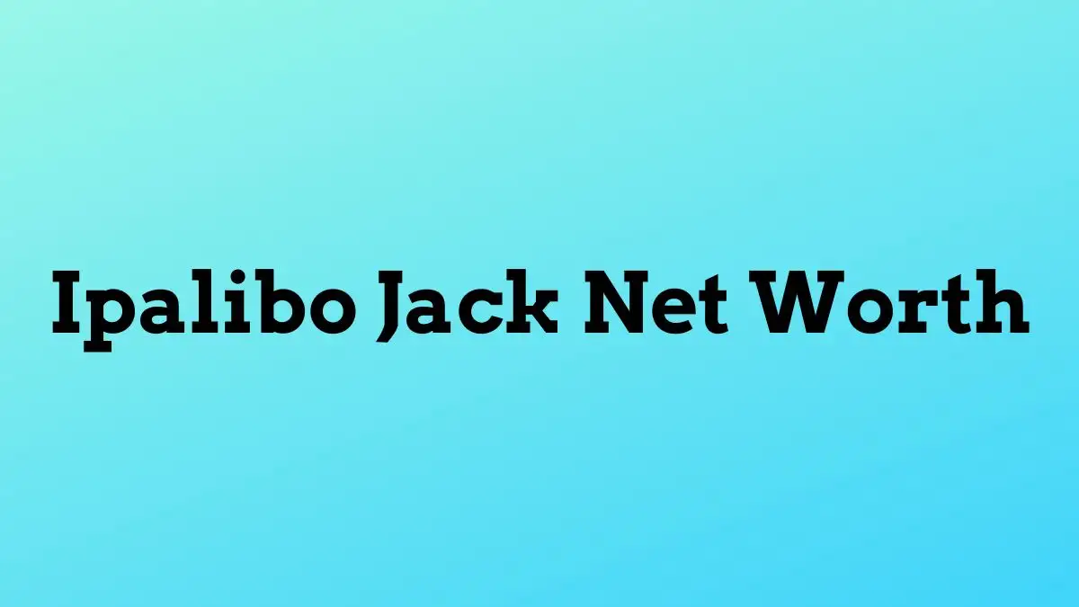 Ipalibo Jack Net Worth in 2024 How Rich is He Now?