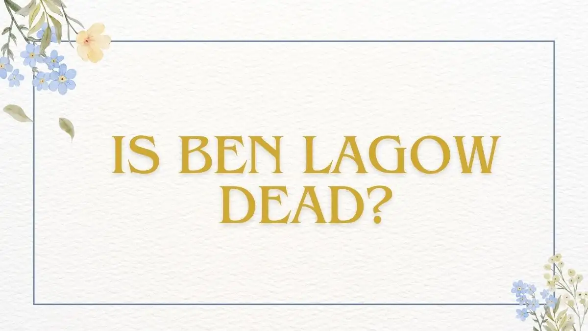 Is Ben Lagow Dead? What Happened To Ben Lagow?