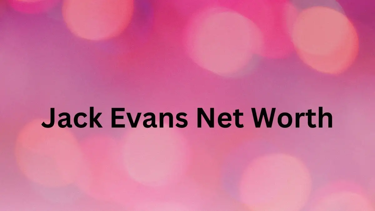 Jack Evans Net Worth in 2024 How Rich is He Now?