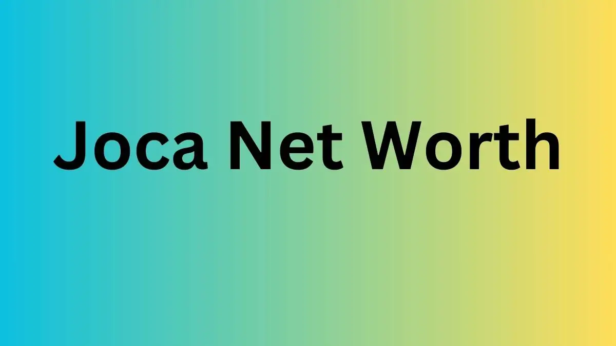 Joca Net Worth in 2024 How Rich is He Now?