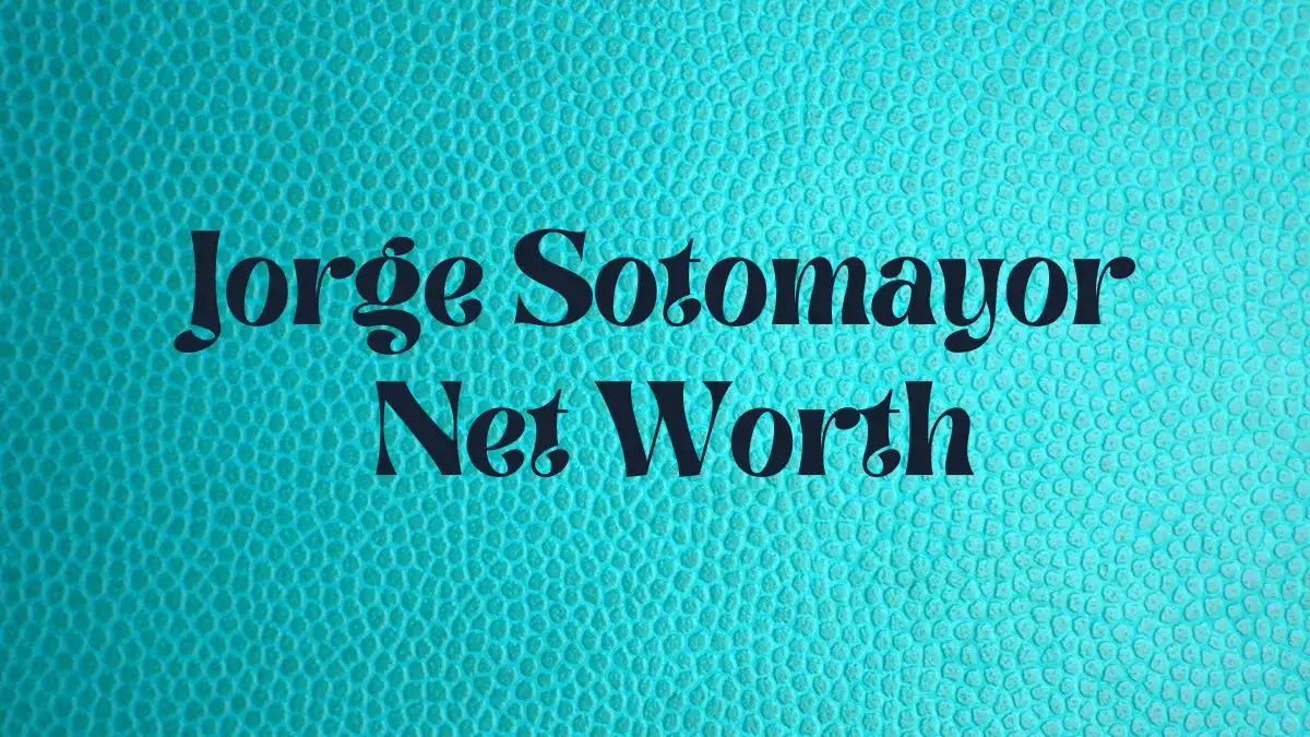 Jorge Sotomayor Net Worth in 2024 How Rich is He Now?