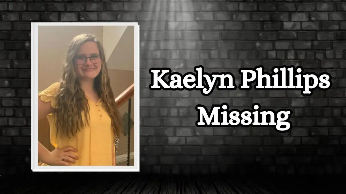 Kaelyn Phillips Missing, What Happened to Kaelyn Phillips?