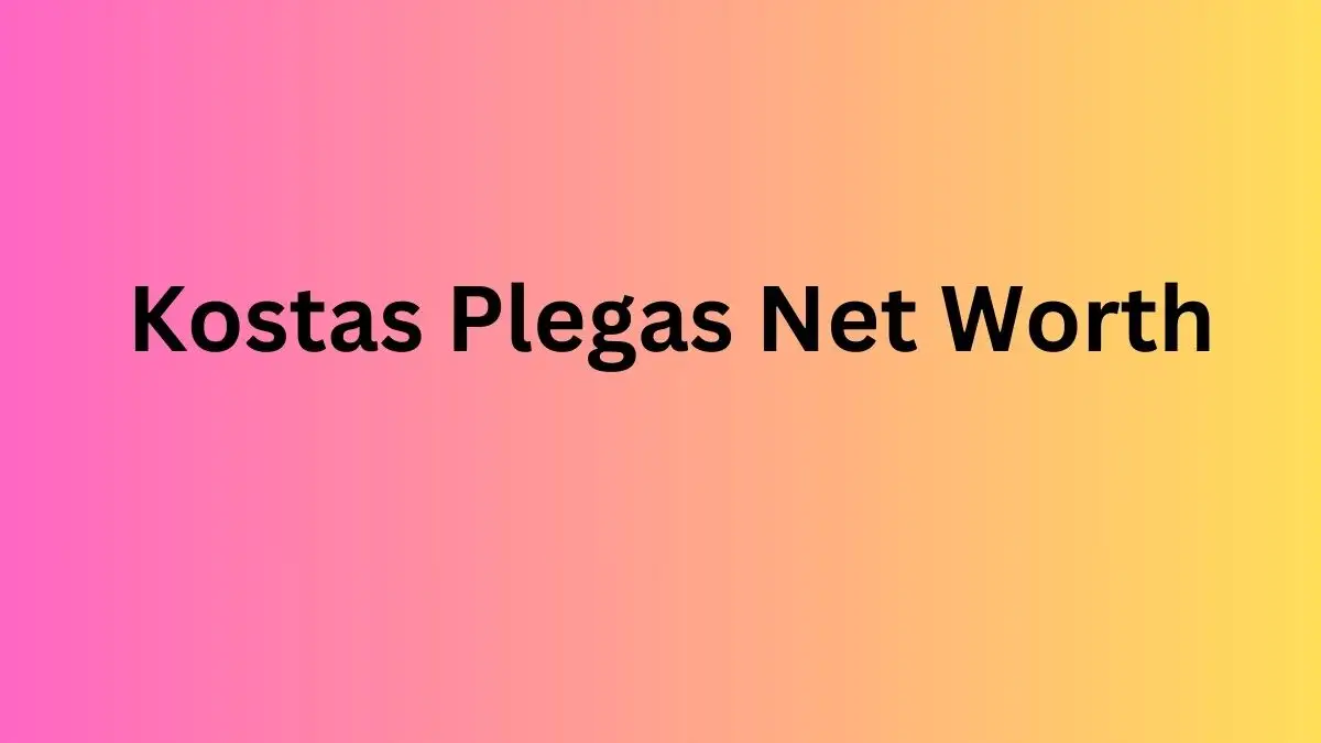 Kostas Plegas Net Worth in 2024 How Rich is He Now?