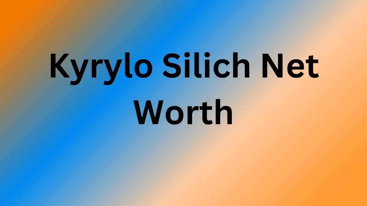 Kyrylo Silich Net Worth in 2024 How Rich is He Now?