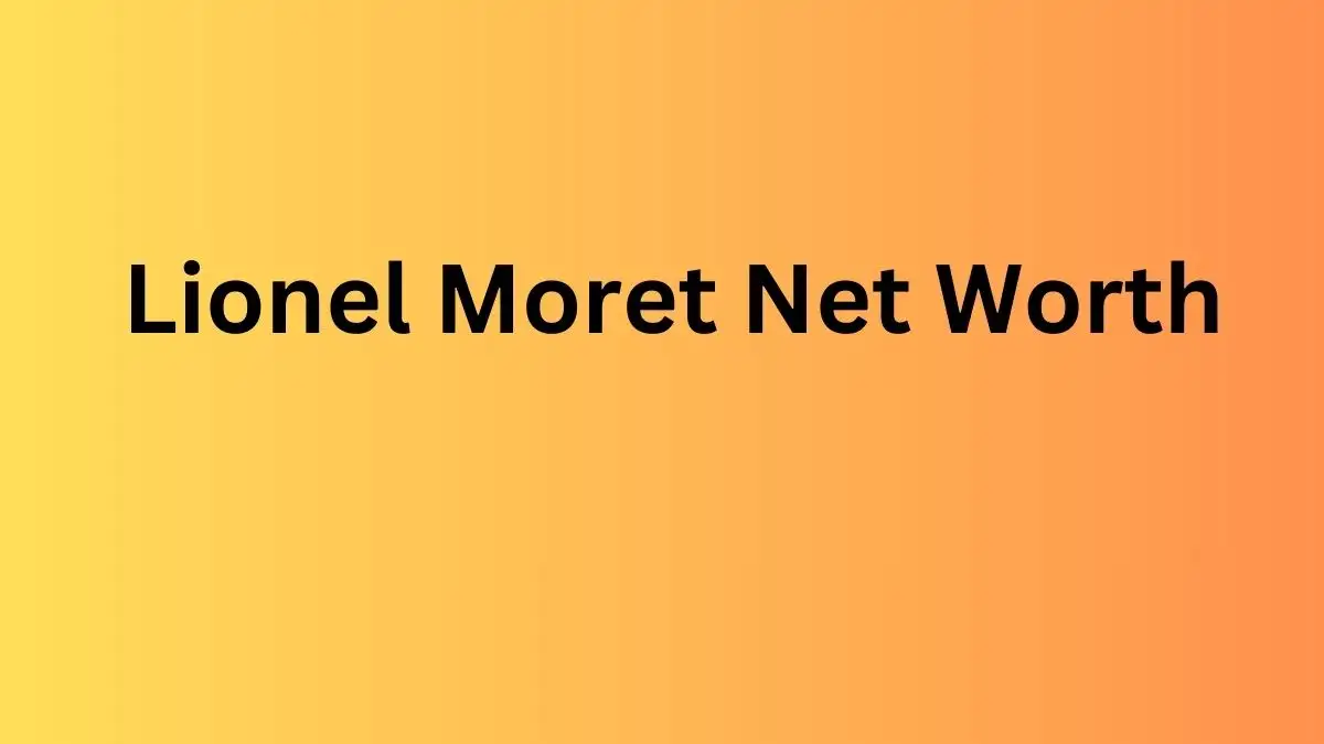 Lionel Moret Net Worth in 2024 How Rich is He Now?