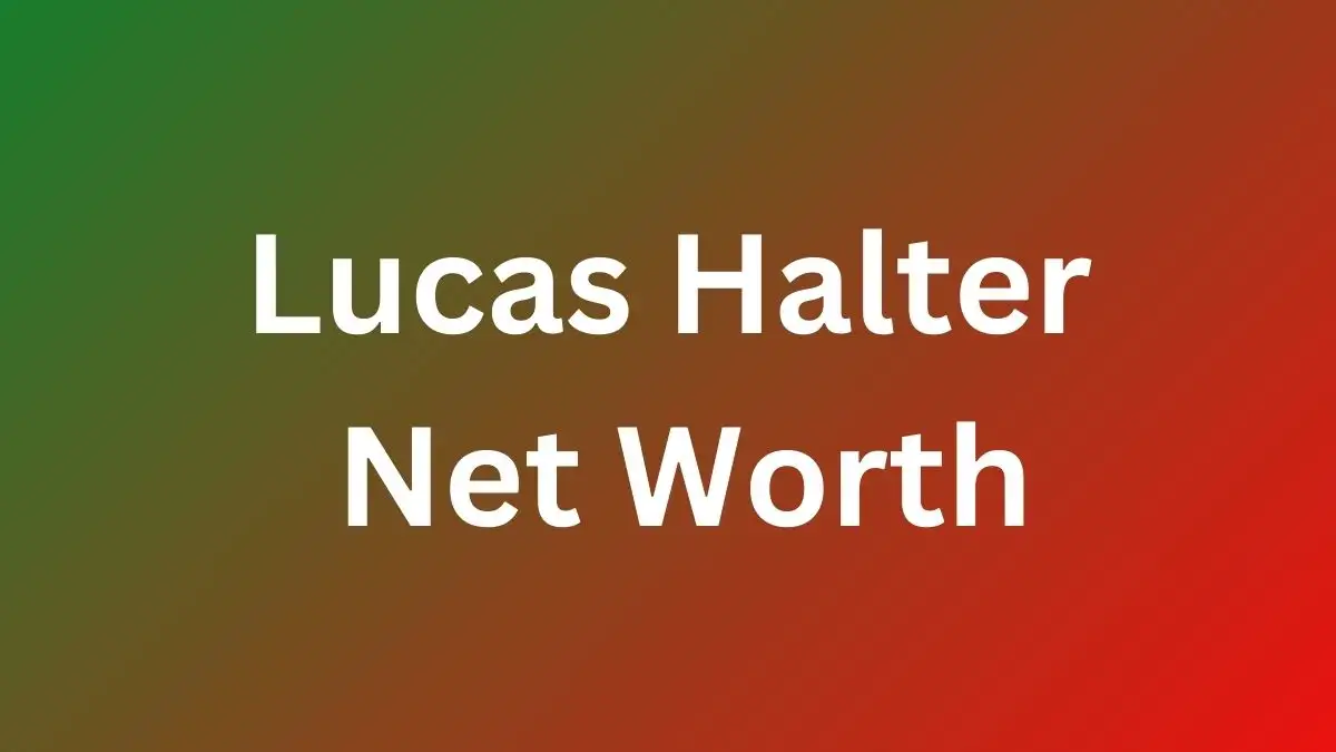 Lucas Halter Net Worth in 2024 How Rich is He Now?