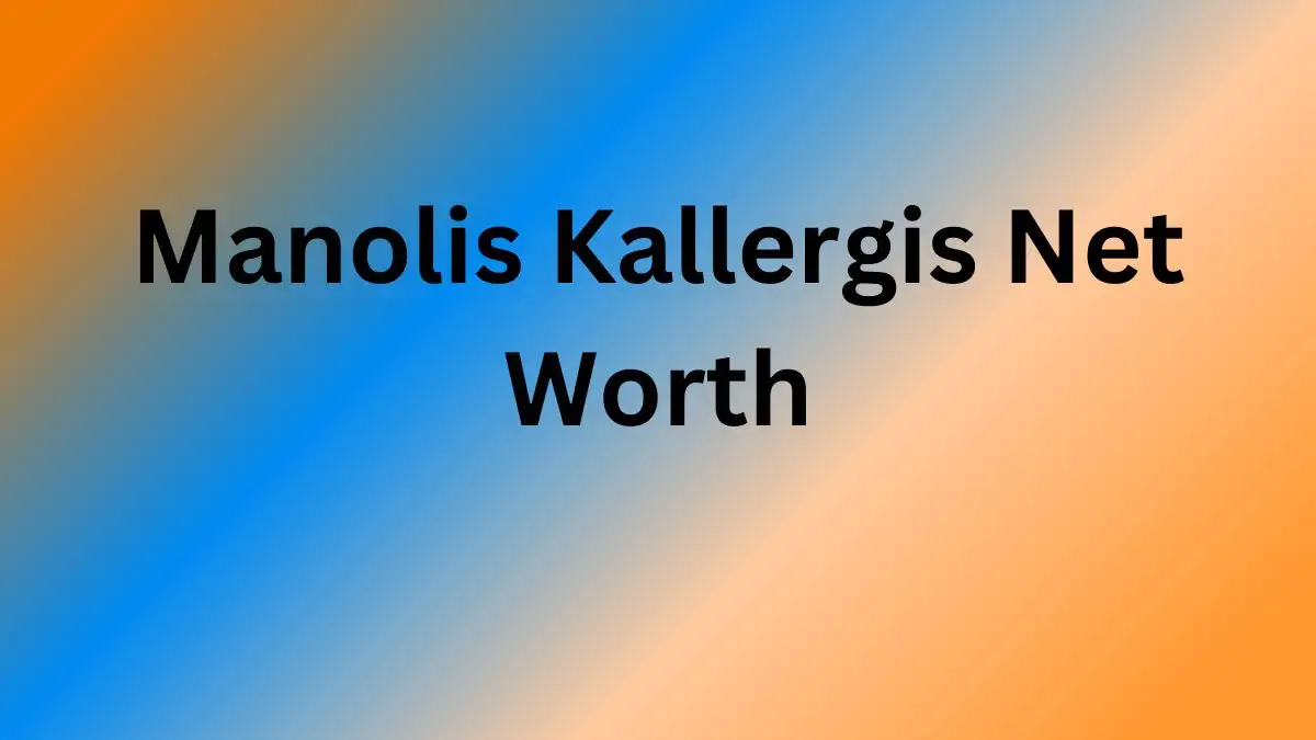 Manolis Kallergis Net Worth in 2024 How Rich is He Now?