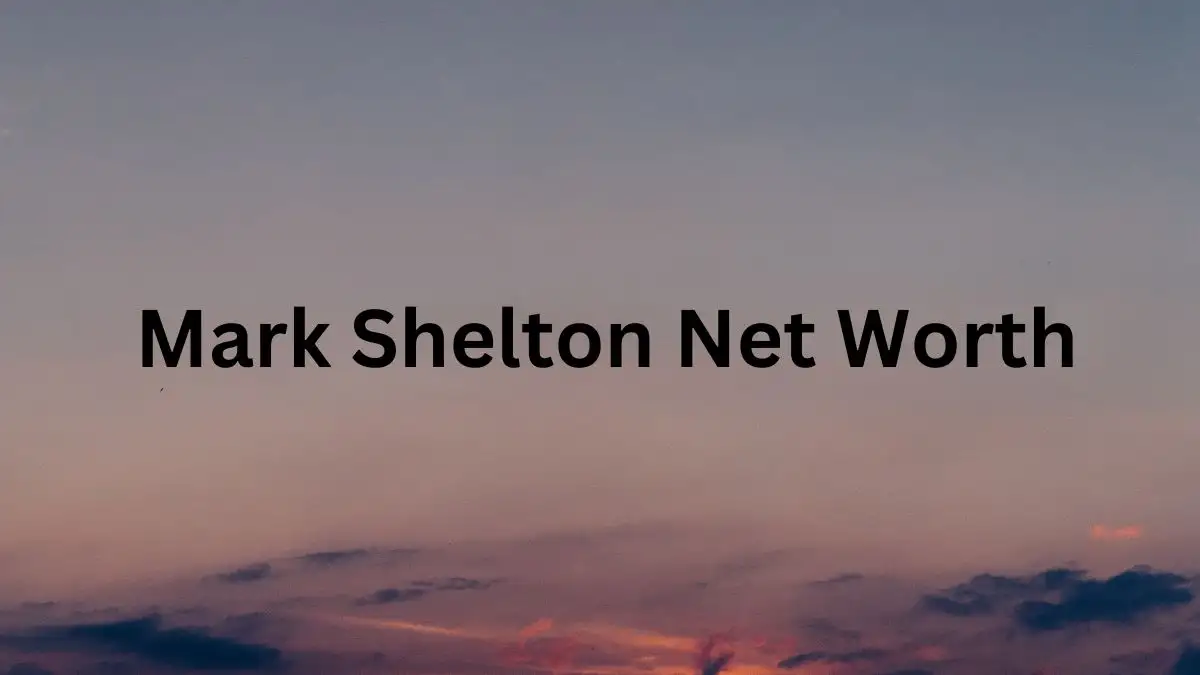 Mark Shelton Net Worth in 2024 How Rich is He Now?