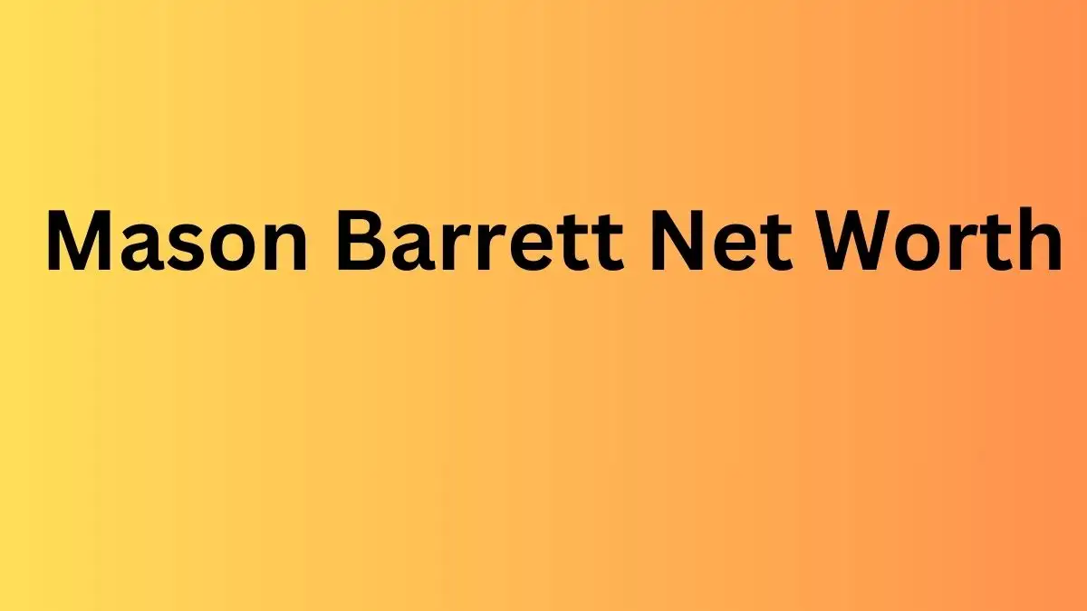 Mason Barrett Net Worth in 2024 How Rich is He Now?