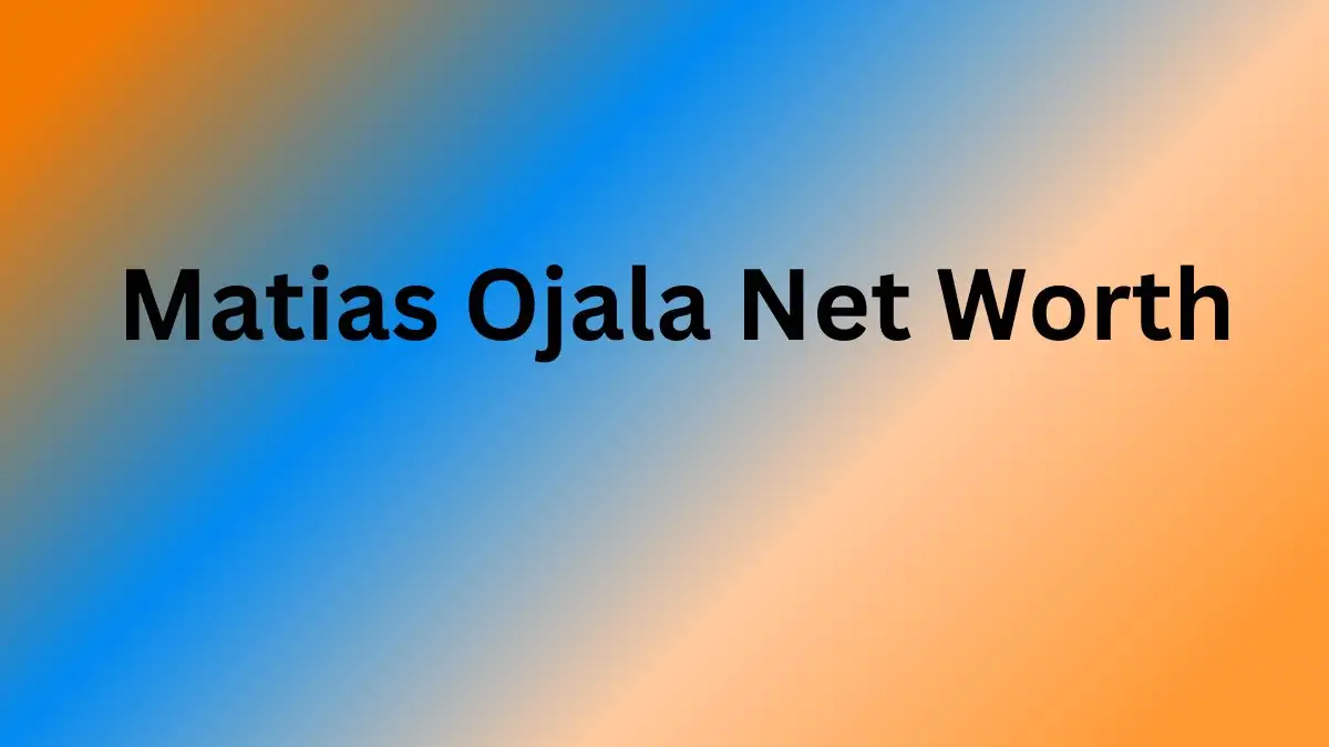 Matias Ojala Net Worth in 2024 How Rich is He Now?